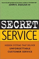 Secret Service: Hidden Systems That Deliver Unforgettable Customer Service артикул 9238c.