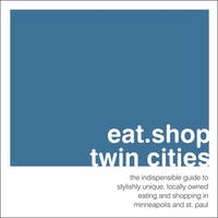 eat shop twin cities: the indispensable guide to stylishly unique, locally owned eating and shopping (Eat Shop Twin Cities: The Indispensable Guide to Stylishly Unique,) артикул 9242c.
