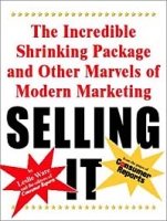 Selling It: The Incredible Shrinking Package and Other Marvels of Modern Marketing артикул 9277c.