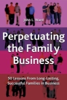 Perpetuating The Family Business : 50 Lessons Learned from Long Lasting, Successful Families in Business артикул 9281c.