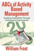 ABCs of Activity Based Management : Crushing Competition Through Performance Improvement артикул 9335c.