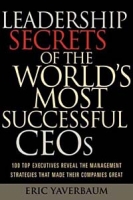 Leadership Secrets of the World's Most Successful CEOs : 100 Top Executives Reveal the Management Strategies That Made Their Companies Great артикул 9395c.