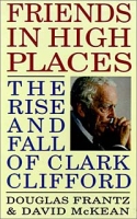 Friends in High Places : The Rise and Fall of Clark Clifford артикул 9429c.