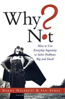 Why Not? How to Use Everyday Ingenuity to Solve Problems Big and Small артикул 9460c.